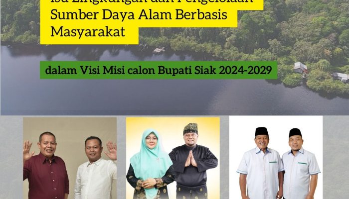 Isu Lingkungan dan Pengelolaan Sumber Daya Alam Berbasis Masyarakat dalam Visi Misi Calon Bupati Siak 2024-2029